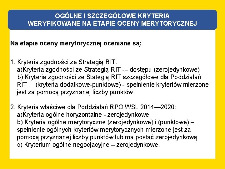 OGÓLNE I SZCZEGÓŁOWE KRYTERIA WERYFIKOWANE NA ETAPIE OCENY MERYTORYCZNEJ Na etapie oceny merytorycznej oceniane