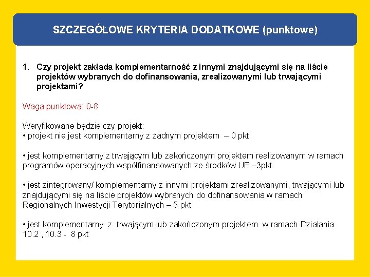 SZCZEGÓŁOWE KRYTERIA DODATKOWE (punktowe) 1. Czy projekt zakłada komplementarność z innymi znajdującymi się na