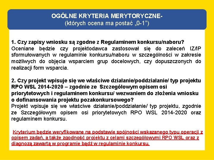 OGÓLNE KRYTERIA MERYTORYCZNE(których ocena ma postać „ 0 -1”) 1. Czy zapisy wniosku są