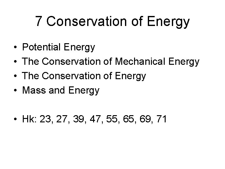 7 Conservation of Energy • • Potential Energy The Conservation of Mechanical Energy The