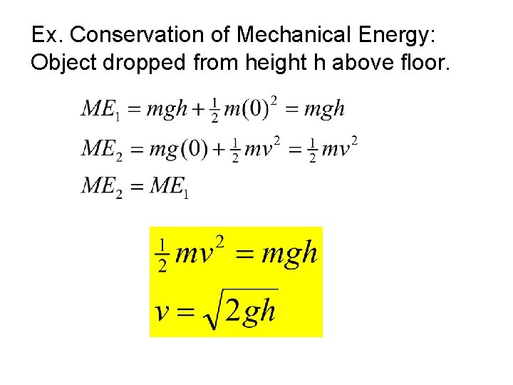 Ex. Conservation of Mechanical Energy: Object dropped from height h above floor. 