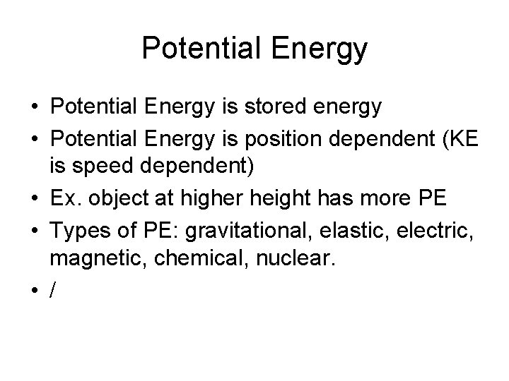 Potential Energy • Potential Energy is stored energy • Potential Energy is position dependent