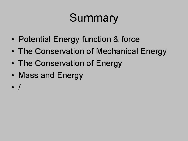 Summary • • • Potential Energy function & force The Conservation of Mechanical Energy