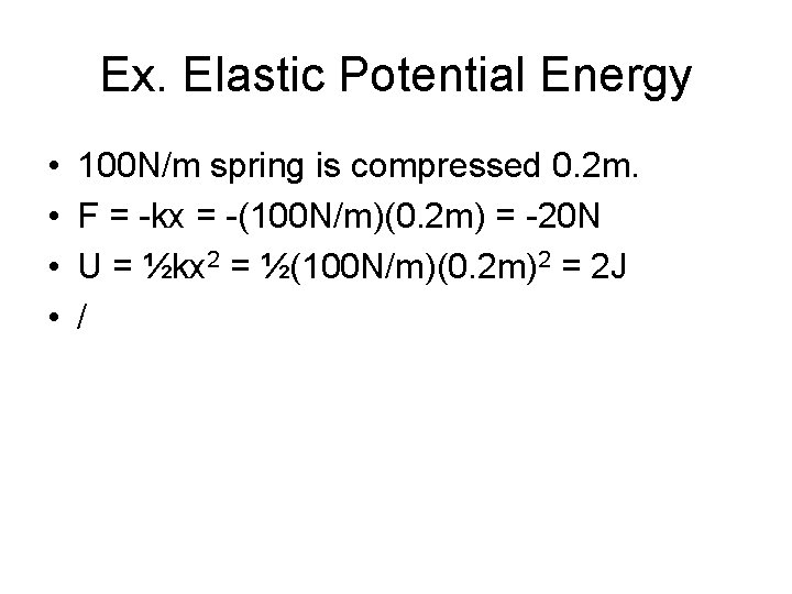 Ex. Elastic Potential Energy • • 100 N/m spring is compressed 0. 2 m.