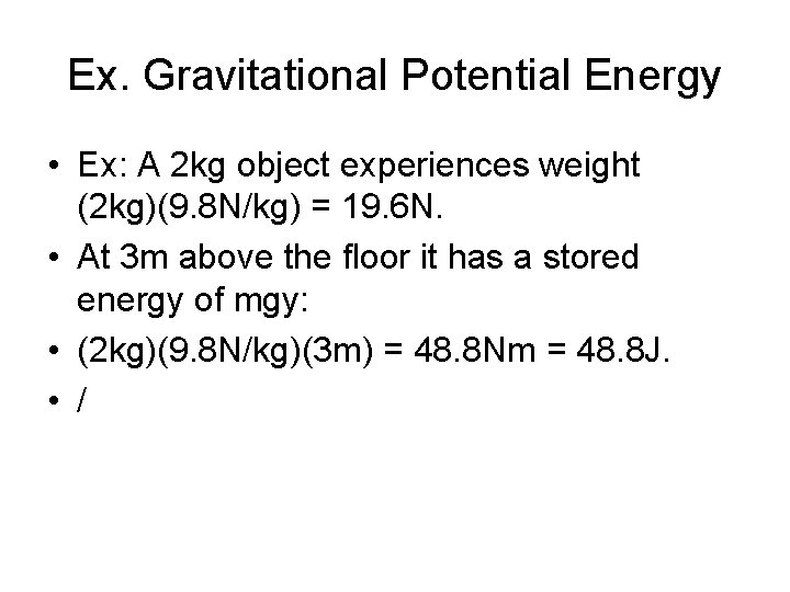 Ex. Gravitational Potential Energy • Ex: A 2 kg object experiences weight (2 kg)(9.