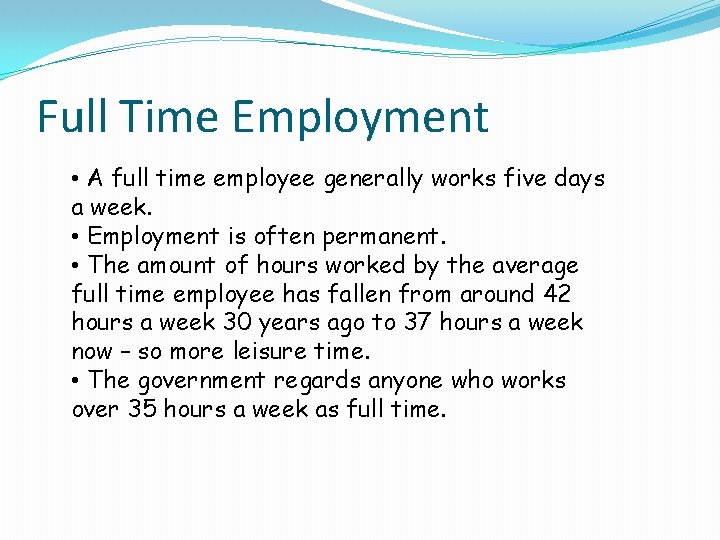 Full Time Employment • A full time employee generally works five days a week.