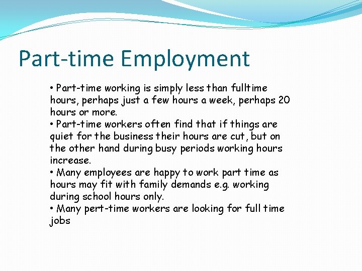 Part-time Employment • Part-time working is simply less than fulltime hours, perhaps just a