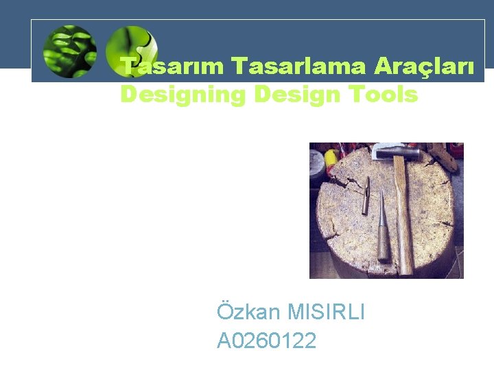 Tasarım Tasarlama Araçları Designing Design Tools Özkan MISIRLI A 0260122 