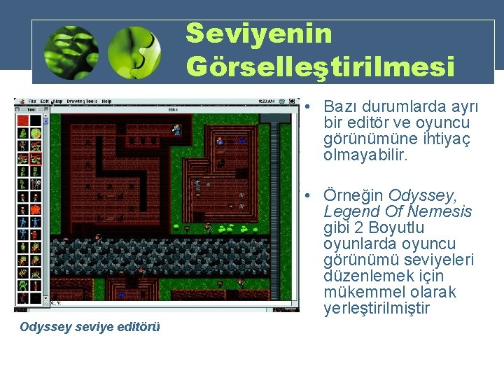 Seviyenin Görselleştirilmesi • Bazı durumlarda ayrı bir editör ve oyuncu görünümüne ihtiyaç olmayabilir. •