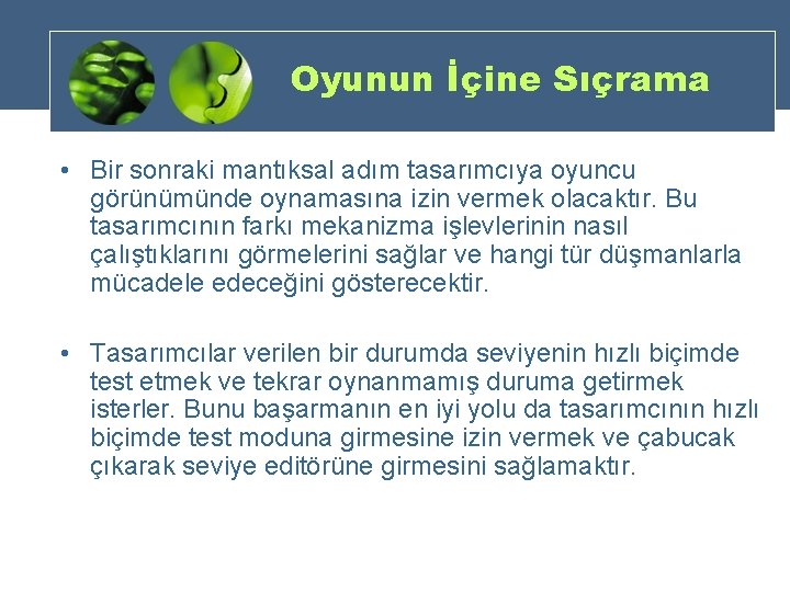 Oyunun İçine Sıçrama • Bir sonraki mantıksal adım tasarımcıya oyuncu görünümünde oynamasına izin vermek