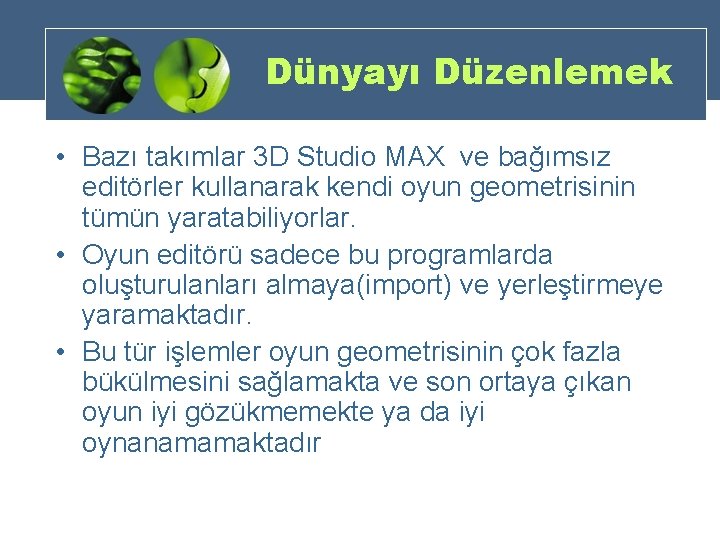 Dünyayı Düzenlemek • Bazı takımlar 3 D Studio MAX ve bağımsız editörler kullanarak kendi