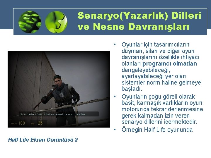 Senaryo(Yazarlık) Dilleri ve Nesne Davranışları • Oyunlar için tasarımcıların düşman, silah ve diğer oyun