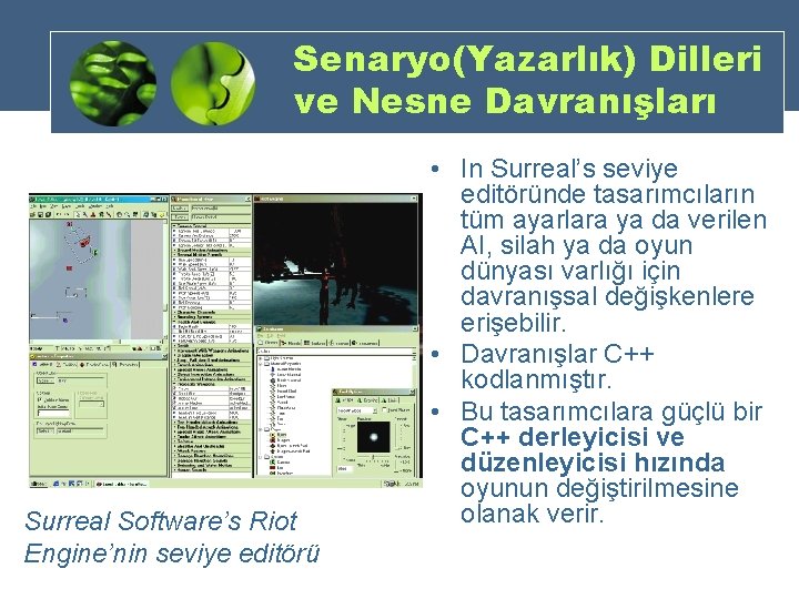 Senaryo(Yazarlık) Dilleri ve Nesne Davranışları Surreal Software’s Riot Engine’nin seviye editörü • In Surreal’s