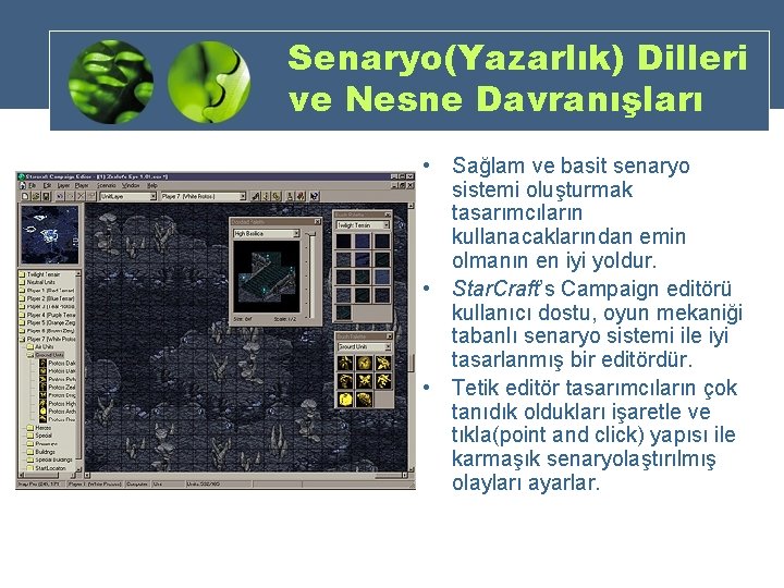 Senaryo(Yazarlık) Dilleri ve Nesne Davranışları • Sağlam ve basit senaryo sistemi oluşturmak tasarımcıların kullanacaklarından