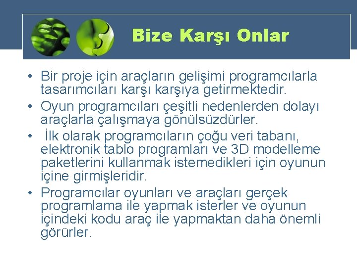 Bize Karşı Onlar • Bir proje için araçların gelişimi programcılarla tasarımcıları karşıya getirmektedir. •