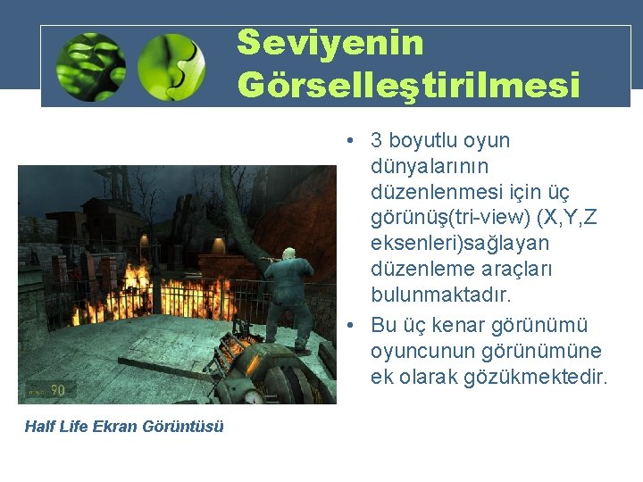 Seviyenin Görselleştirilmesi • 3 boyutlu oyun dünyalarının düzenlenmesi için üç görünüş(tri-view) (X, Y, Z