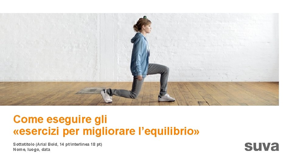 Come eseguire gli «esercizi per migliorare l’equilibrio» Sottotitolo (Arial Bold, 14 pt/interlinea 18 pt)