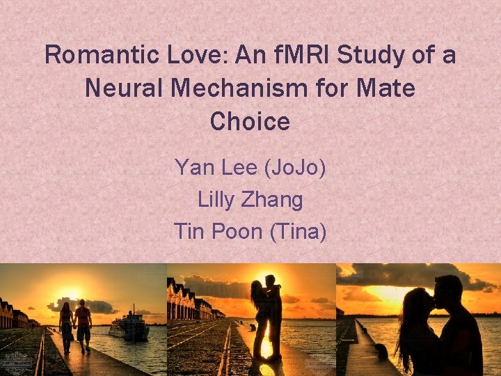 Romantic Love: An f. MRI Study of a Neural Mechanism for Mate Choice Yan