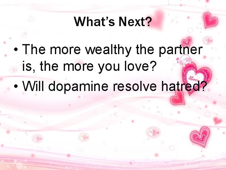 What’s Next? • The more wealthy the partner is, the more you love? •