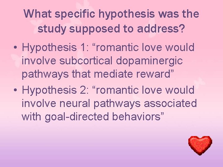 What specific hypothesis was the study supposed to address? • Hypothesis 1: “romantic love