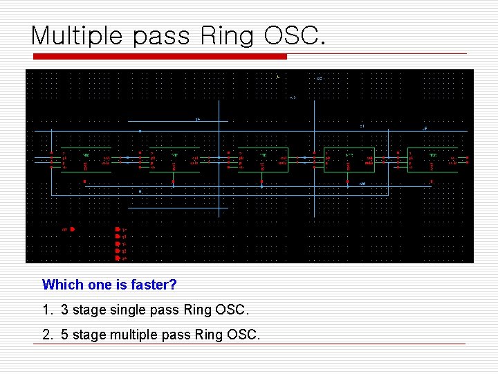 Multiple pass Ring OSC. Which one is faster? 1. 3 stage single pass Ring