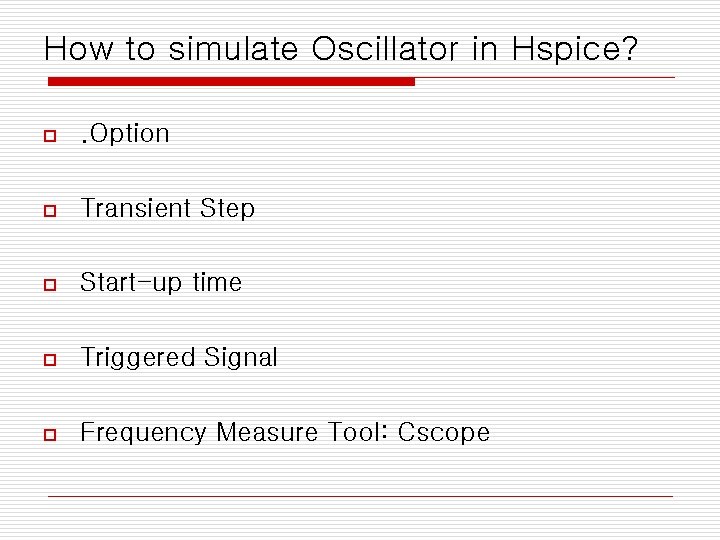 How to simulate Oscillator in Hspice? o . Option o Transient Step o Start-up