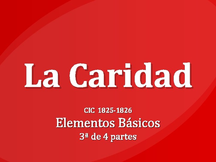 La Caridad CIC 1825 -1826 Elementos Básicos 3ª de 4 partes 