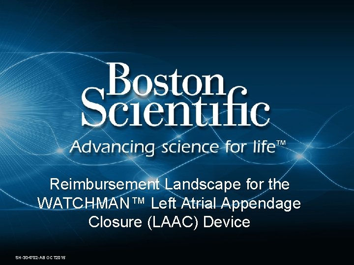 Reimbursement Landscape for the WATCHMAN™ Left Atrial Appendage Closure (LAAC) Device 1 SH-304702 -AB