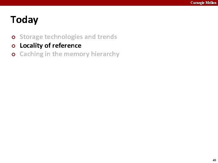Carnegie Mellon Today ¢ ¢ ¢ Storage technologies and trends Locality of reference Caching