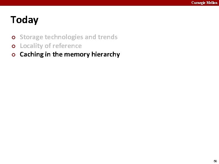 Carnegie Mellon Today ¢ ¢ ¢ Storage technologies and trends Locality of reference Caching