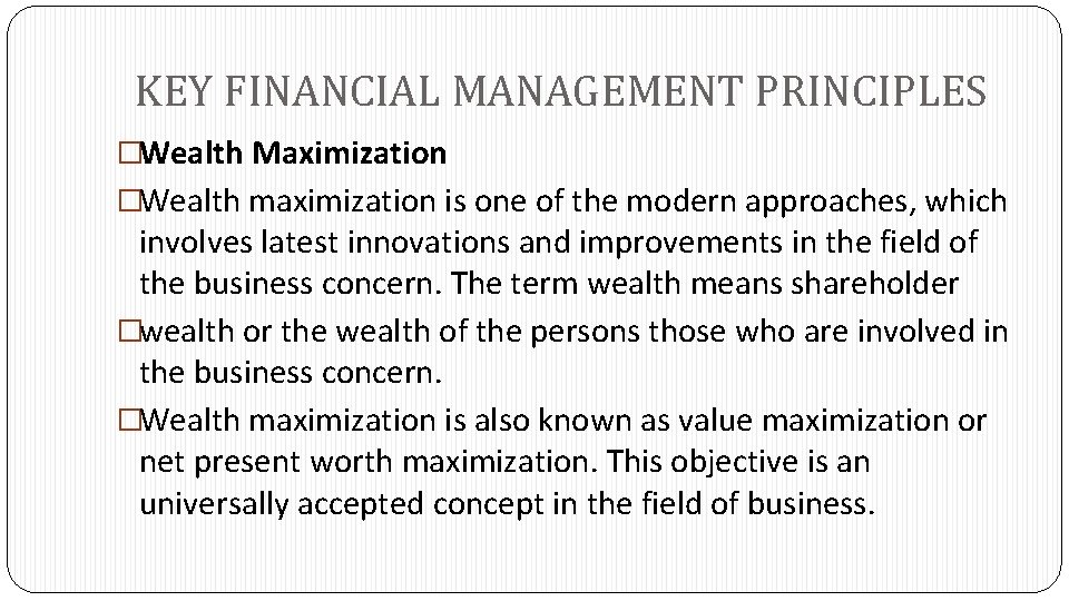KEY FINANCIAL MANAGEMENT PRINCIPLES �Wealth Maximization �Wealth maximization is one of the modern approaches,