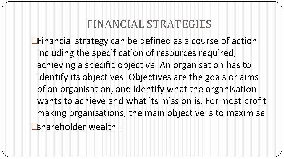 FINANCIAL STRATEGIES �Financial strategy can be defined as a course of action including the