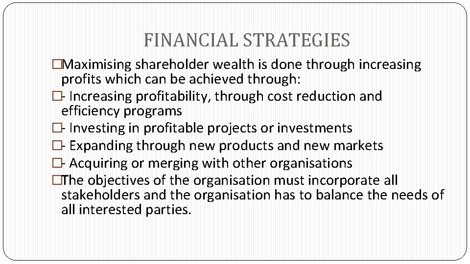 FINANCIAL STRATEGIES �Maximising shareholder wealth is done through increasing profits which can be achieved