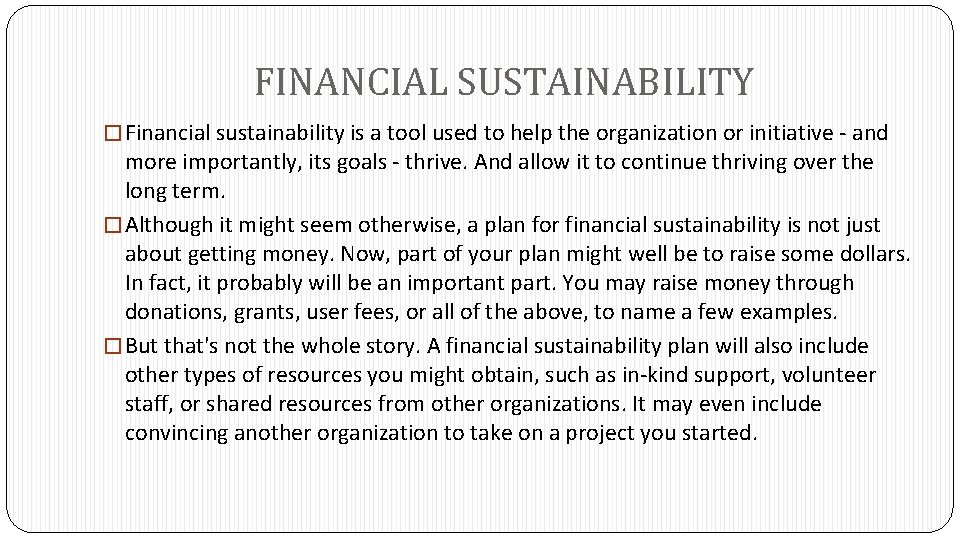 FINANCIAL SUSTAINABILITY � Financial sustainability is a tool used to help the organization or