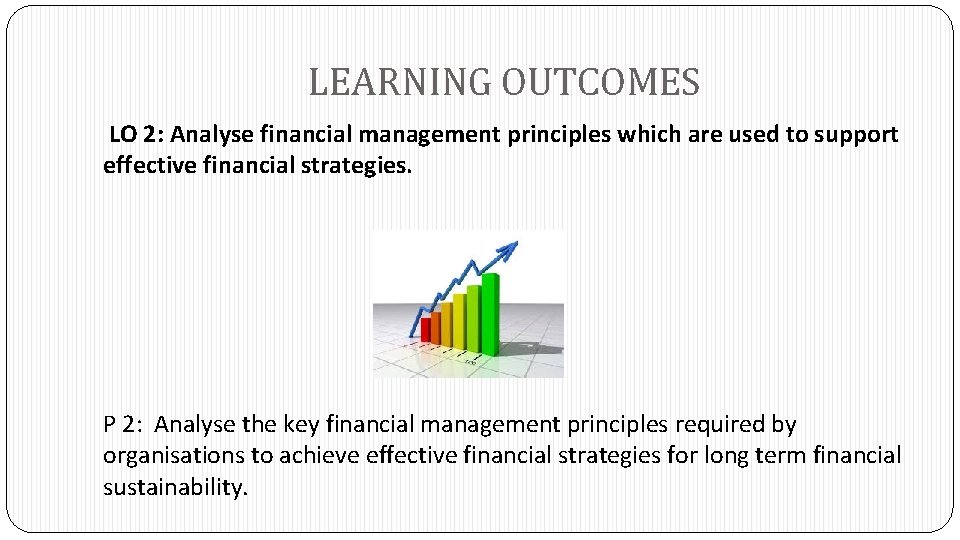 LEARNING OUTCOMES LO 2: Analyse financial management principles which are used to support effective