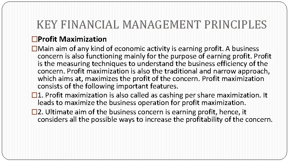 KEY FINANCIAL MANAGEMENT PRINCIPLES �Profit Maximization �Main aim of any kind of economic activity