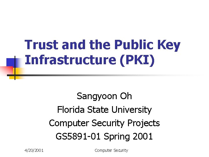 Trust and the Public Key Infrastructure (PKI) Sangyoon Oh Florida State University Computer Security