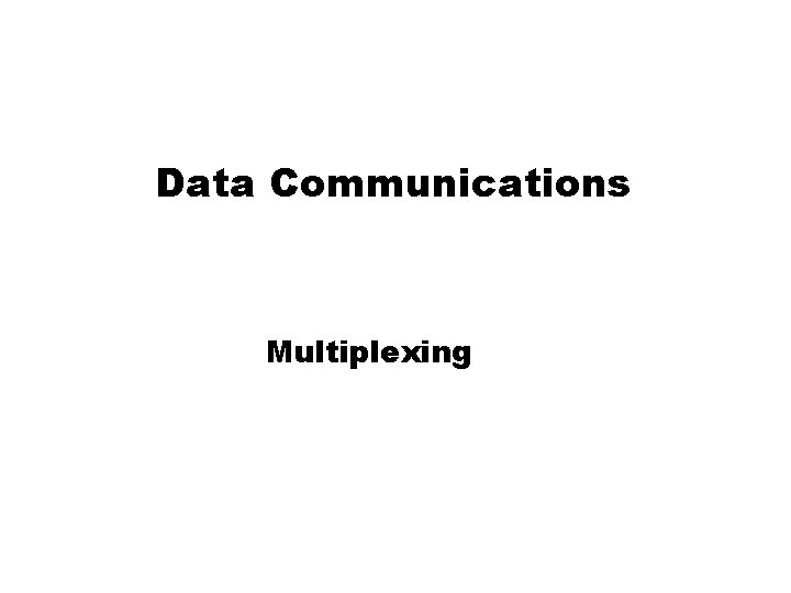 Data Communications Multiplexing 