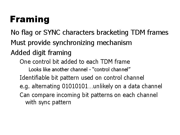 Framing No flag or SYNC characters bracketing TDM frames Must provide synchronizing mechanism Added