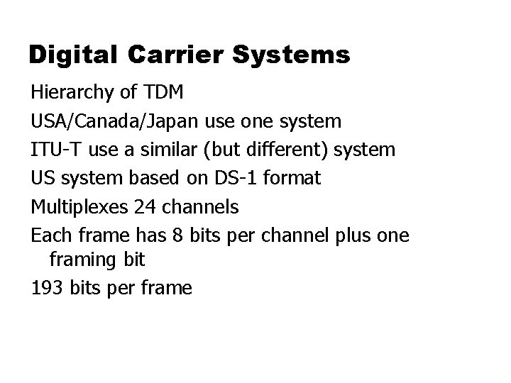 Digital Carrier Systems Hierarchy of TDM USA/Canada/Japan use one system ITU-T use a similar