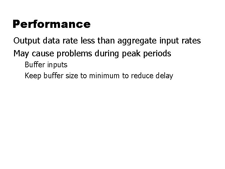 Performance Output data rate less than aggregate input rates May cause problems during peak