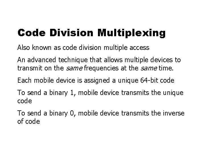 Code Division Multiplexing Also known as code division multiple access An advanced technique that