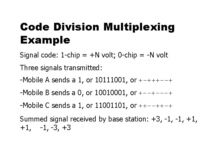 Code Division Multiplexing Example Signal code: 1 -chip = +N volt; 0 -chip =