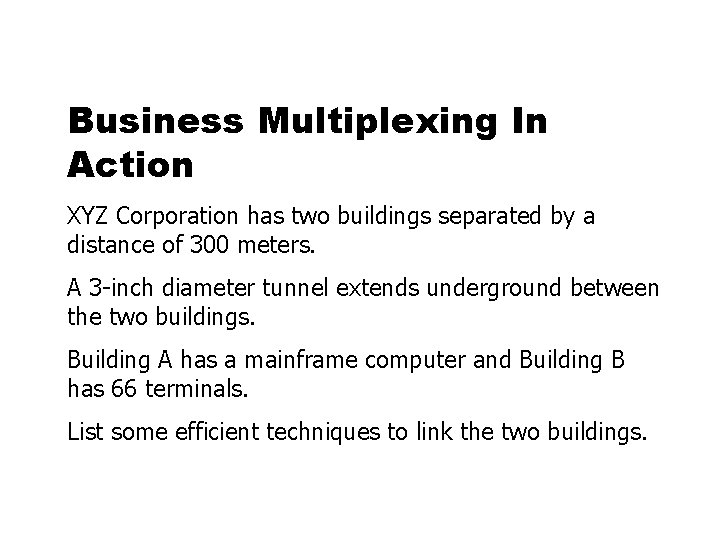 Business Multiplexing In Action XYZ Corporation has two buildings separated by a distance of