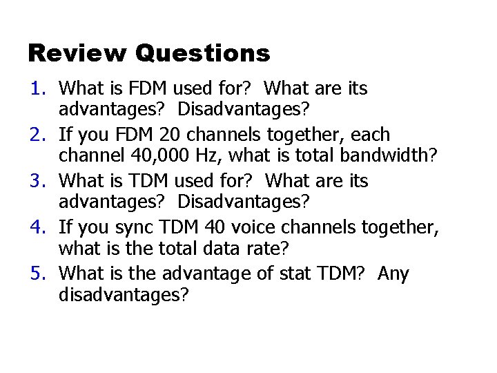 Review Questions 1. What is FDM used for? What are its advantages? Disadvantages? 2.