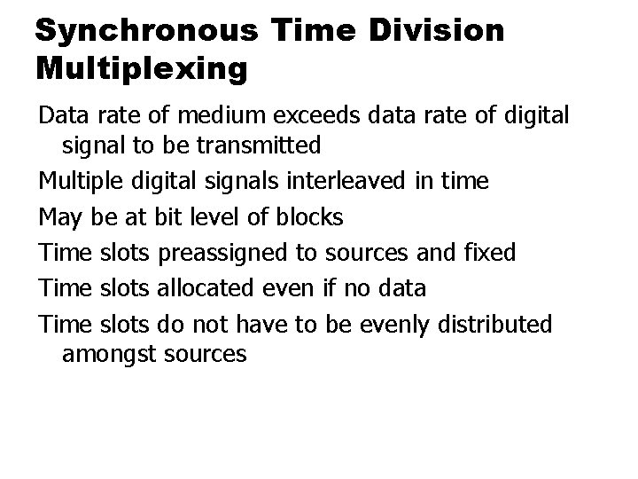 Synchronous Time Division Multiplexing Data rate of medium exceeds data rate of digital signal