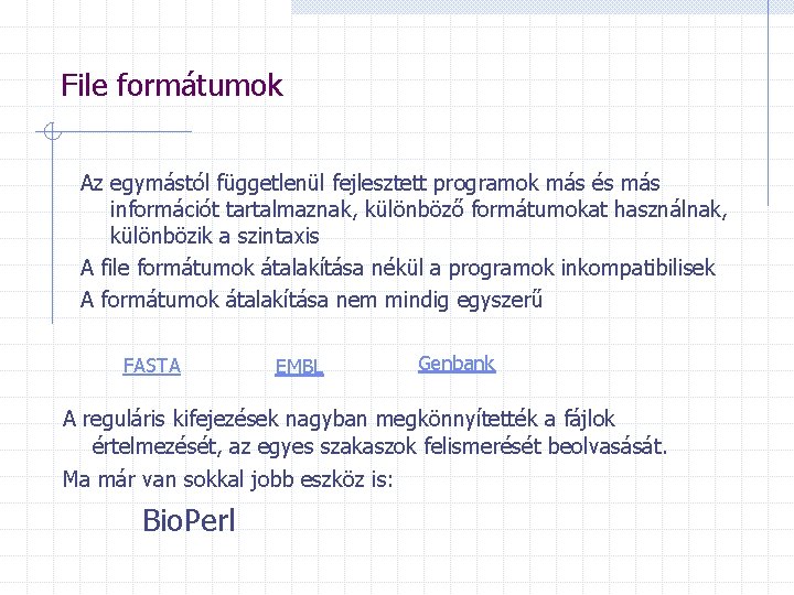 File formátumok Az egymástól függetlenül fejlesztett programok más és más információt tartalmaznak, különböző formátumokat