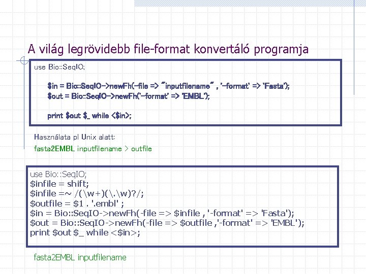 A világ legrövidebb file-format konvertáló programja use Bio: : Seq. IO; $in = Bio: