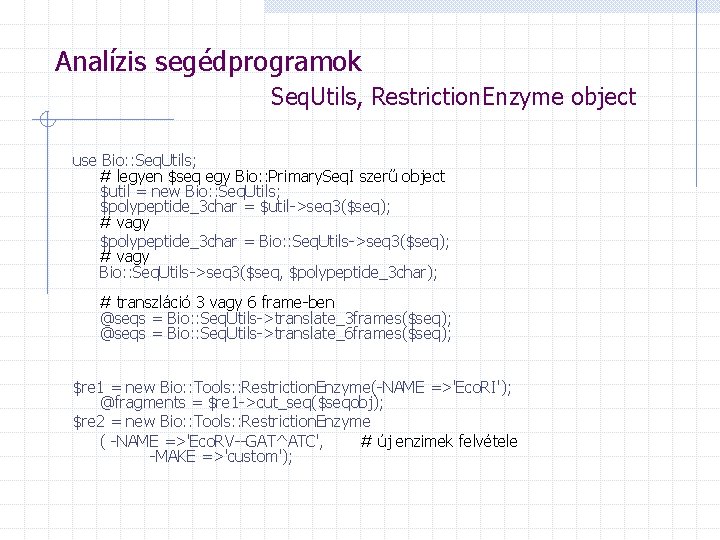 Analízis segédprogramok Seq. Utils, Restriction. Enzyme object use Bio: : Seq. Utils; # legyen