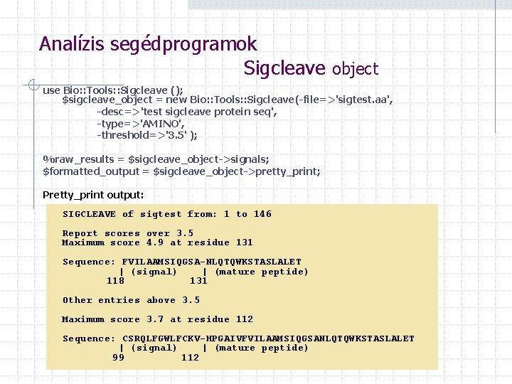 Analízis segédprogramok Sigcleave object use Bio: : Tools: : Sigcleave (); $sigcleave_object = new